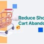 Smart Tactics to Reduce Shopping Cart Abandonment